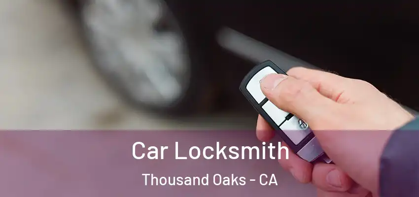  Car Locksmith Thousand Oaks - CA