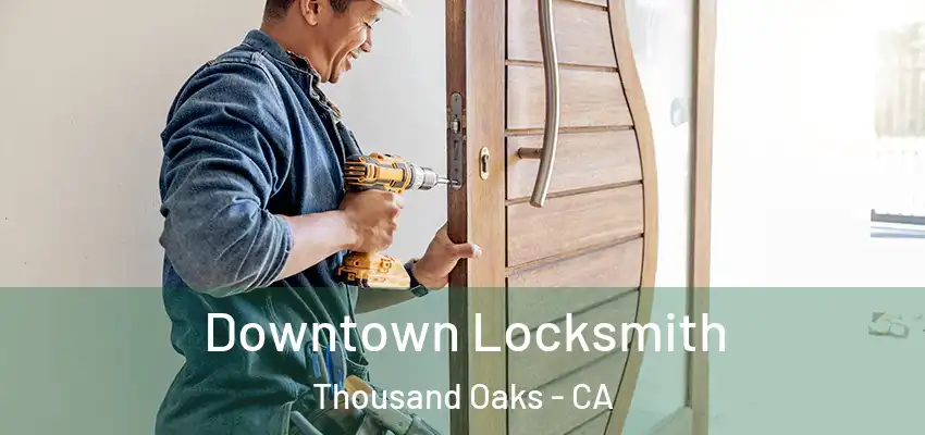  Downtown Locksmith Thousand Oaks - CA